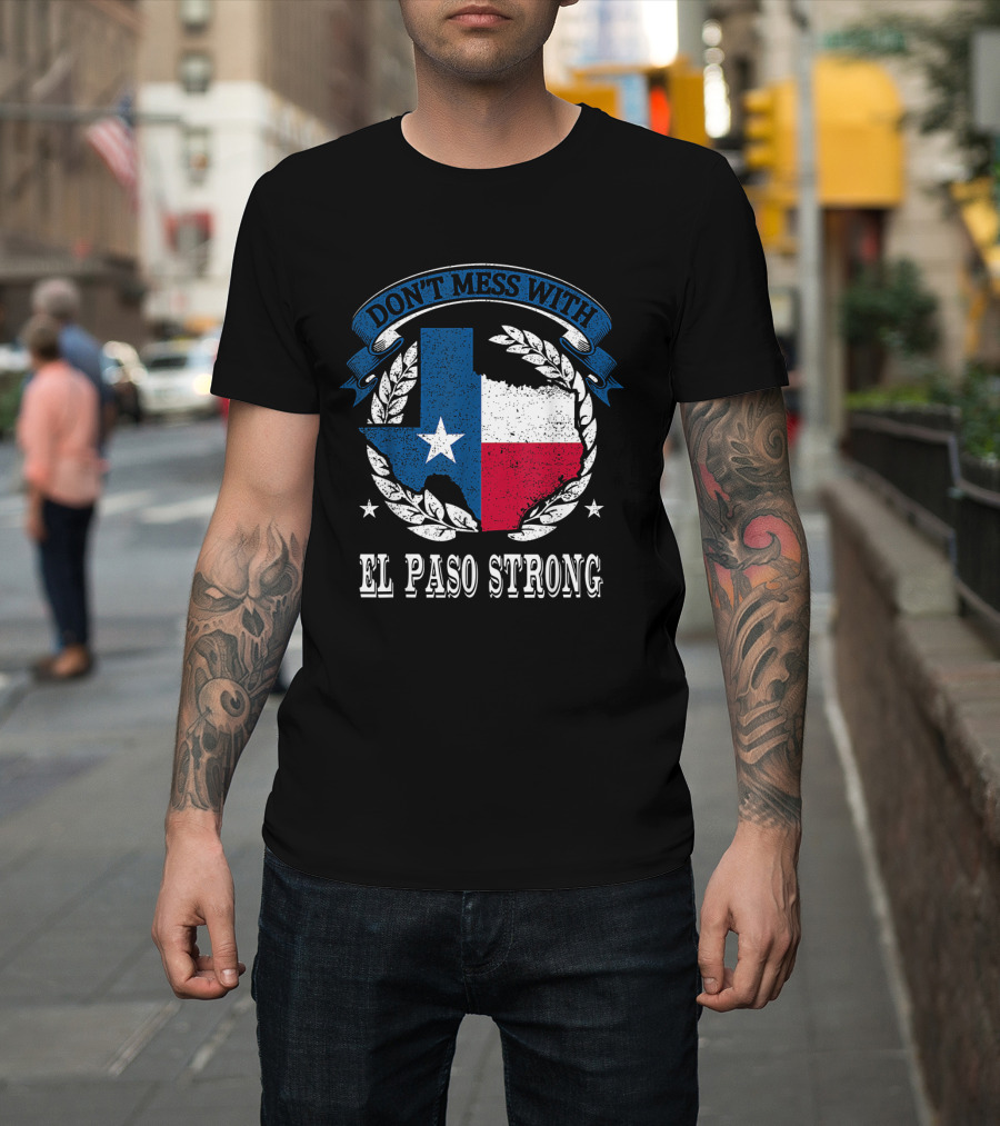 Don't Mess With El Paso Strong Texas Flag State Pride Unity T-Shirt