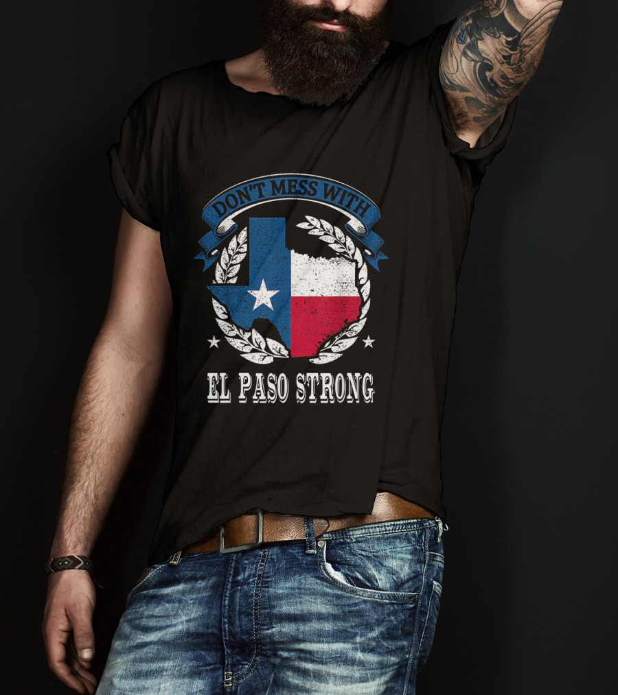 Don't Mess With El Paso Strong Texas Flag State Pride Unity T-Shirt