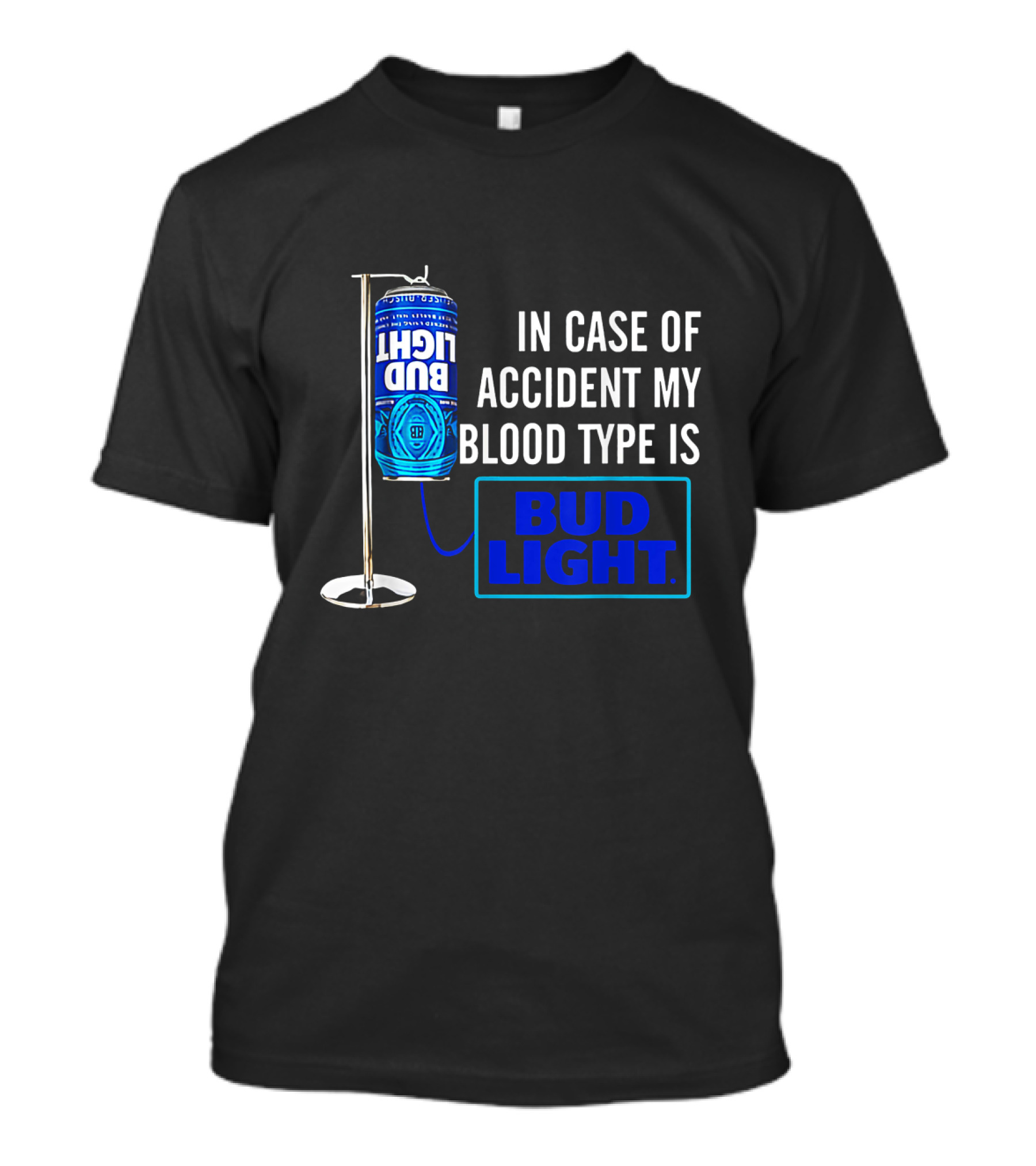 In Case Of Accident My Blood Type Is Bud Light T-Shirt