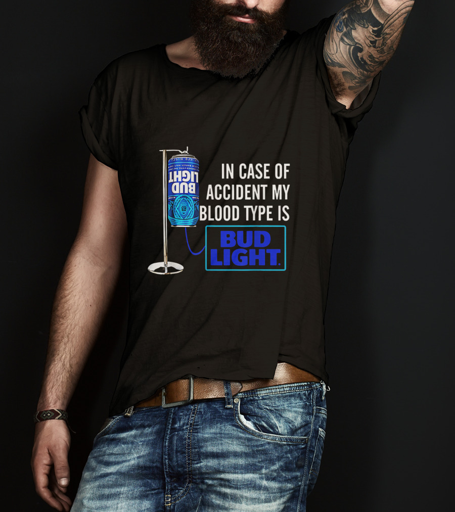 In Case Of Accident My Blood Type Is Bud Light T-Shirt