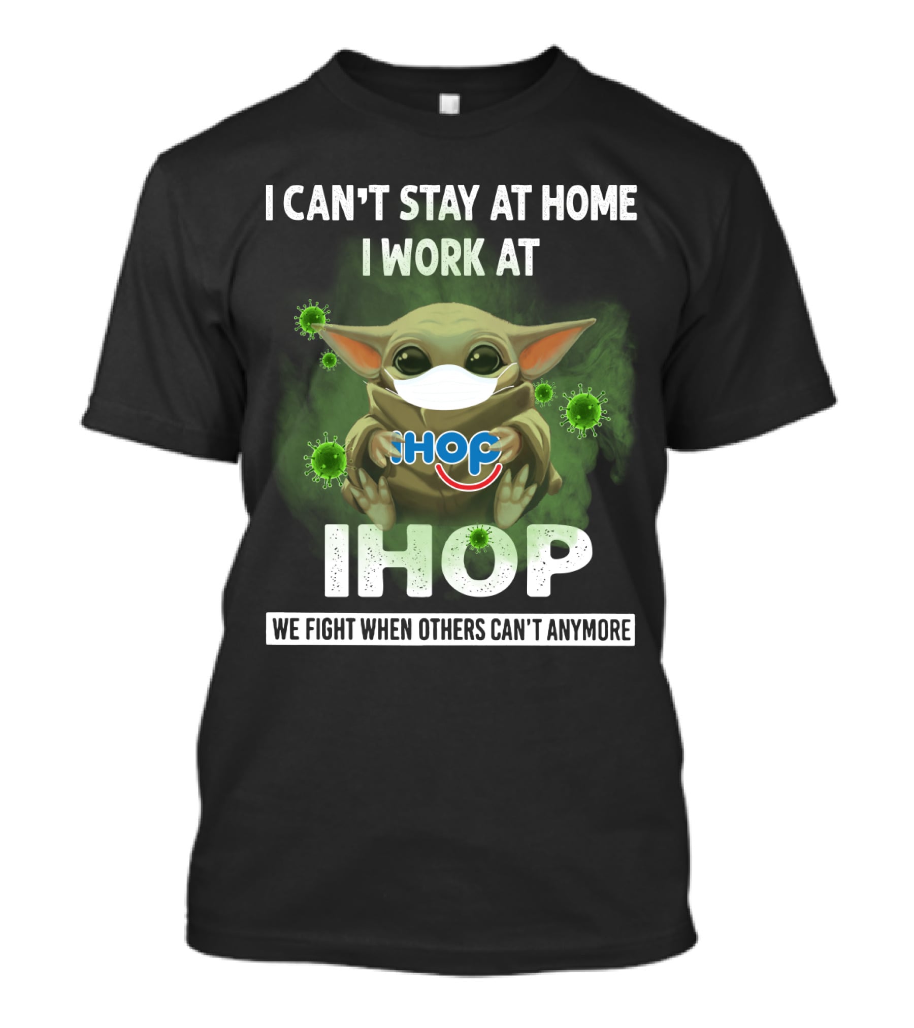 I Can't Stay At Home I Work At Ihop We Fight When Others Can't Anymore T-Shirt