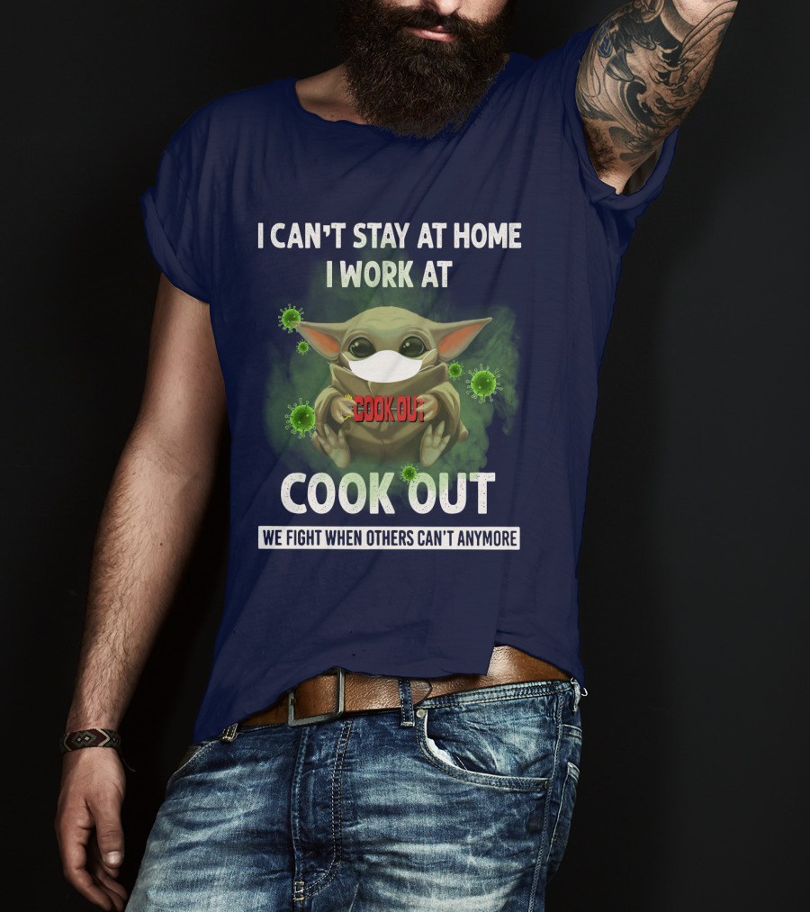 I Can't Stay At Home I Work At Cook Out We Fight When Others Can't Anymore T-Shirt