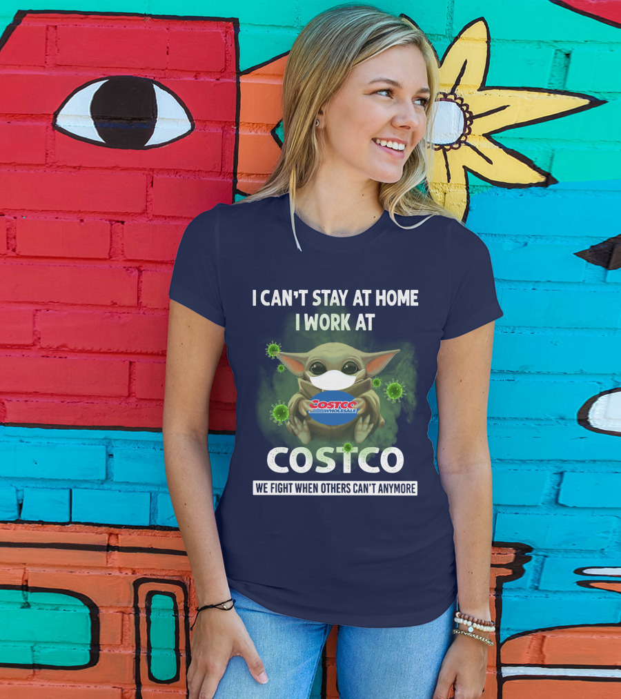 I Can't Stay At Home I Work At Costco We Fight When Others Can't Anymore T-Shirt