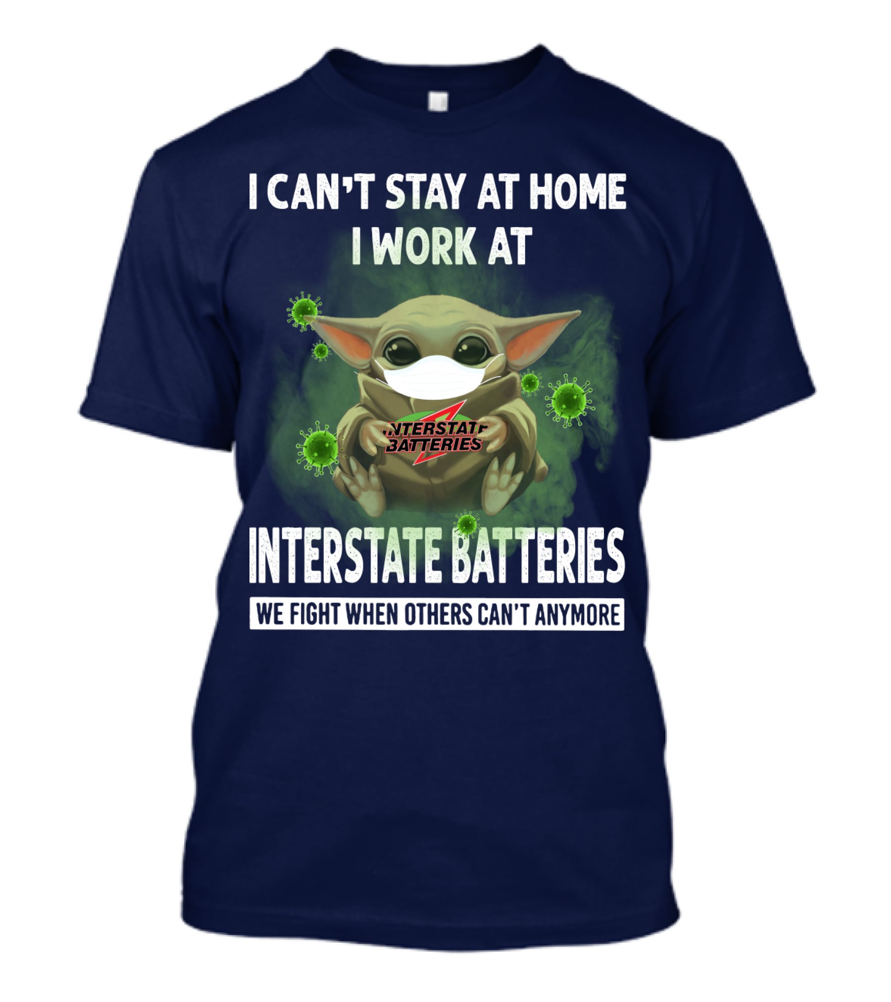 I Can't Stay At Home I Work At Interstate Batteries We Fight When Others Can't Anymore T-Shirt