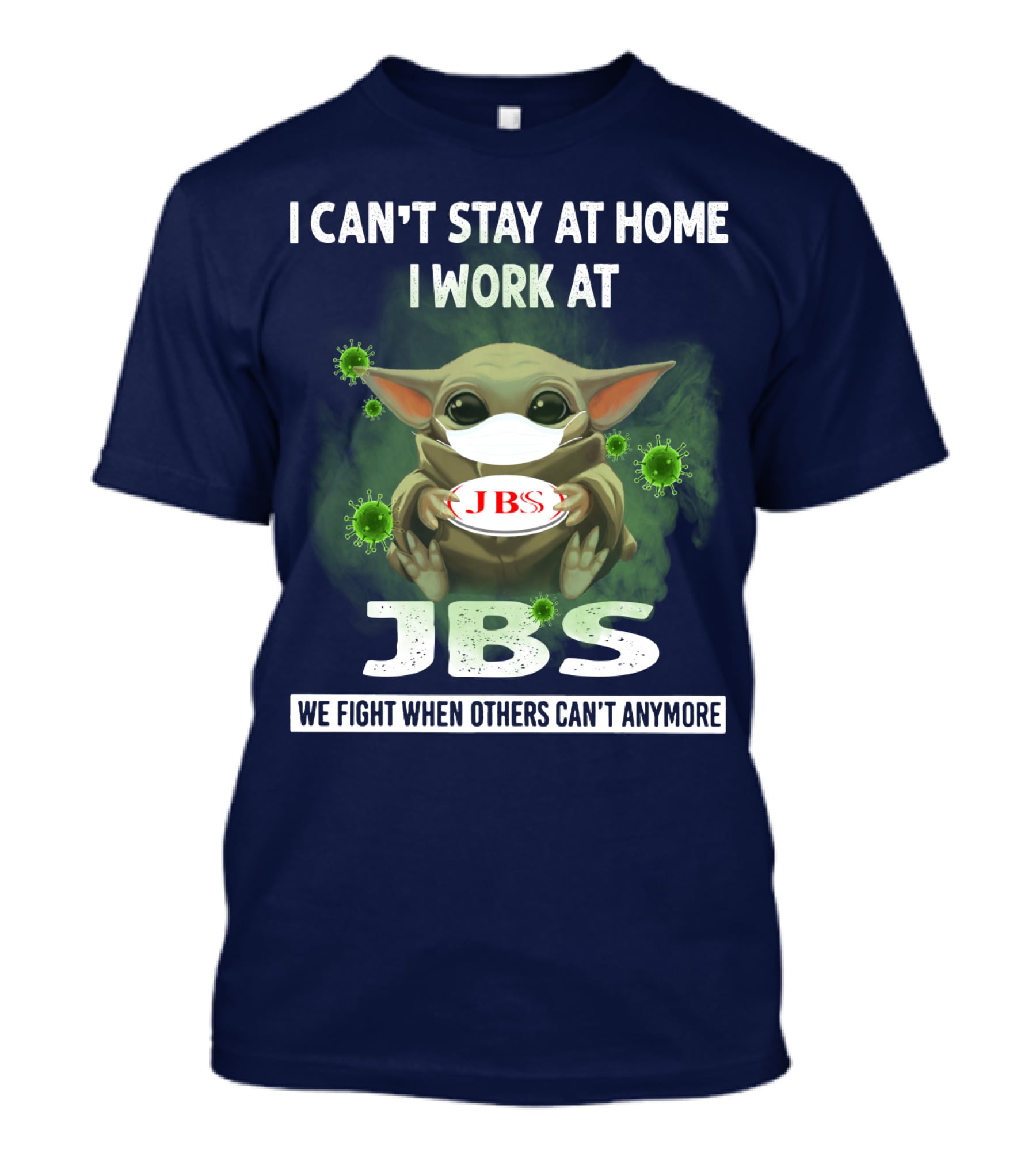 I Can't Stay At Home I Work At Jbs We Fight When Others Can't Anymore T-Shirt