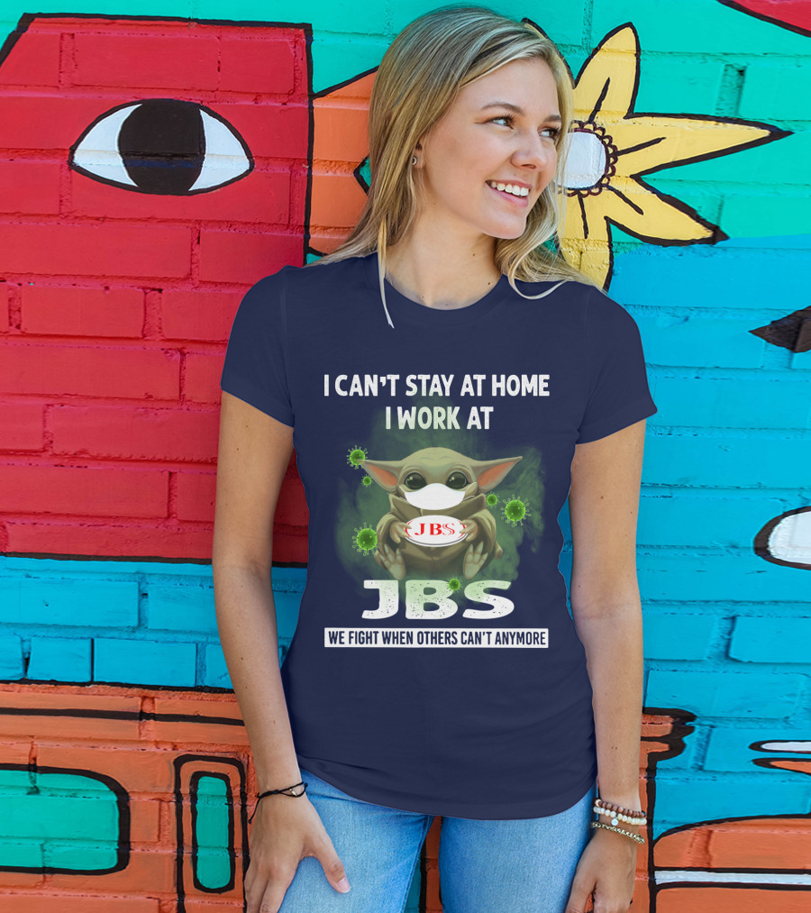 I Can't Stay At Home I Work At Jbs We Fight When Others Can't Anymore T-Shirt