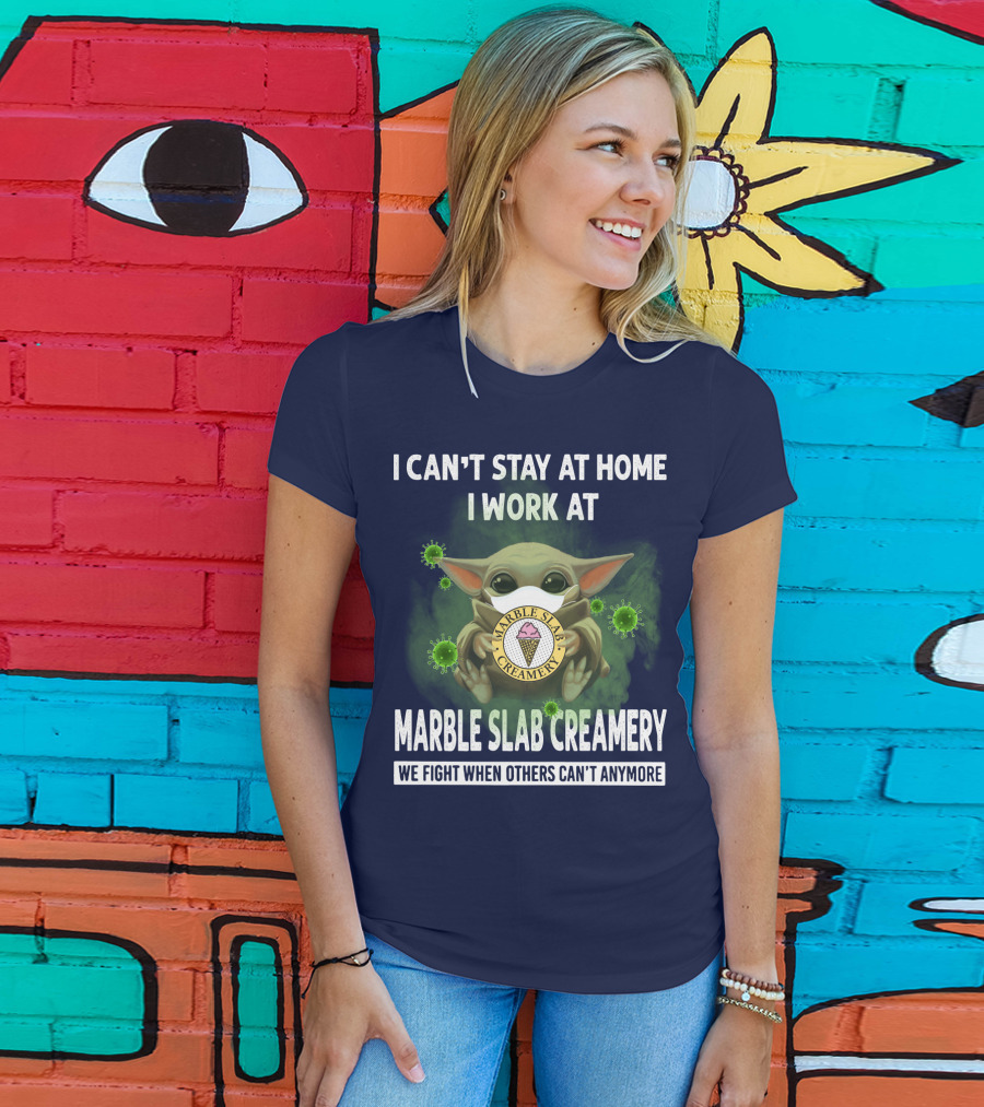 I Can't Stay At Home I Work At Marble Slab Creamery We Fight When Others Can't Anymore T-Shirt
