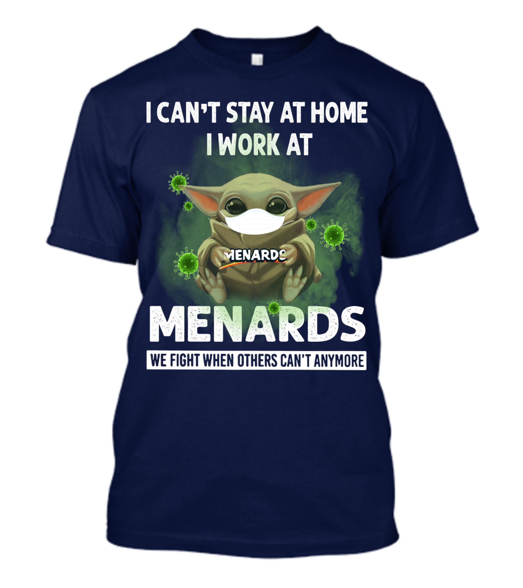 I Can't Stay At Home I Work At Menards We Fight When Others Can't Anymore T-Shirt