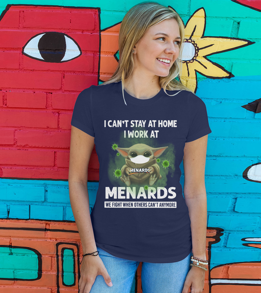 I Can't Stay At Home I Work At Menards We Fight When Others Can't Anymore T-Shirt