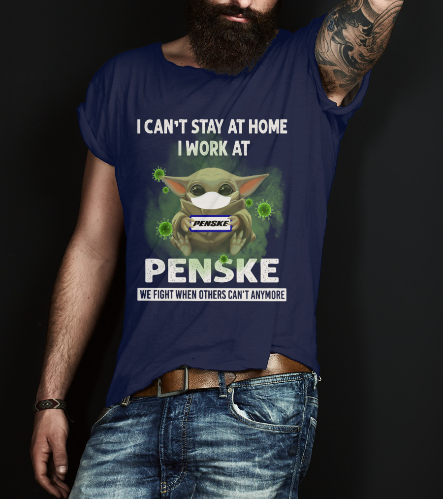 I Can't Stay At Home I Work At Penske We Fight When Others Can't Anymore T-Shirt