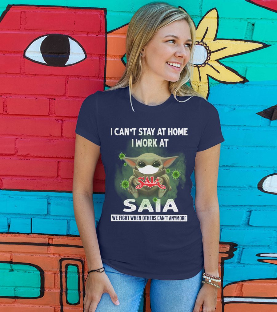 I Can't Stay At Home I Work At Saia We Fight When Others Can't Anymore T-Shirt
