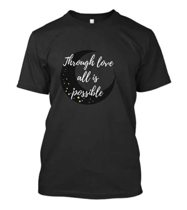Through Love All Is Possible Moon And Stars T-Shirt