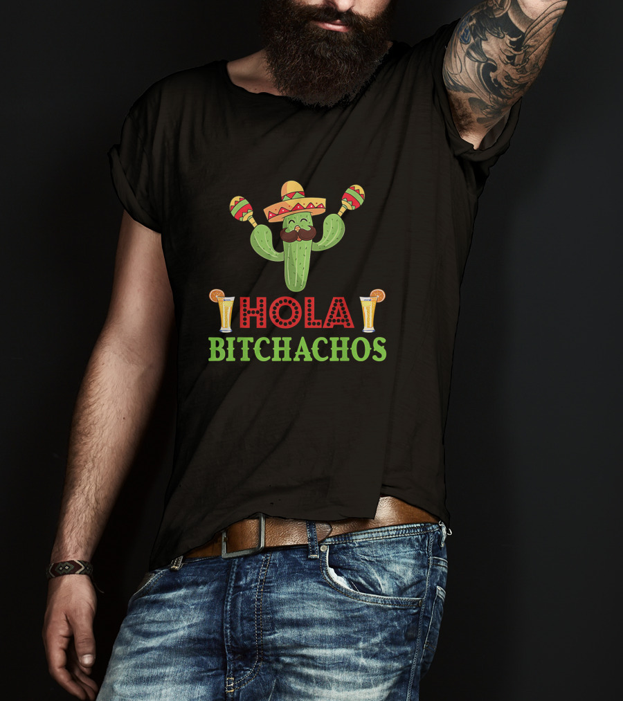 Hola Bitchachos Cactus Sombrero Maracas Mexican Fiesta Drinks T-Shirt