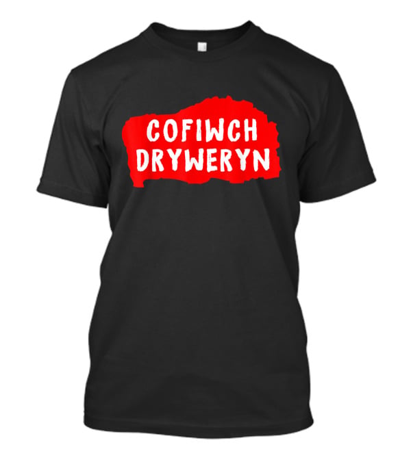 Cofiwch Dryweryn Red And White Text On Black Background United Kingdom T-Shirt