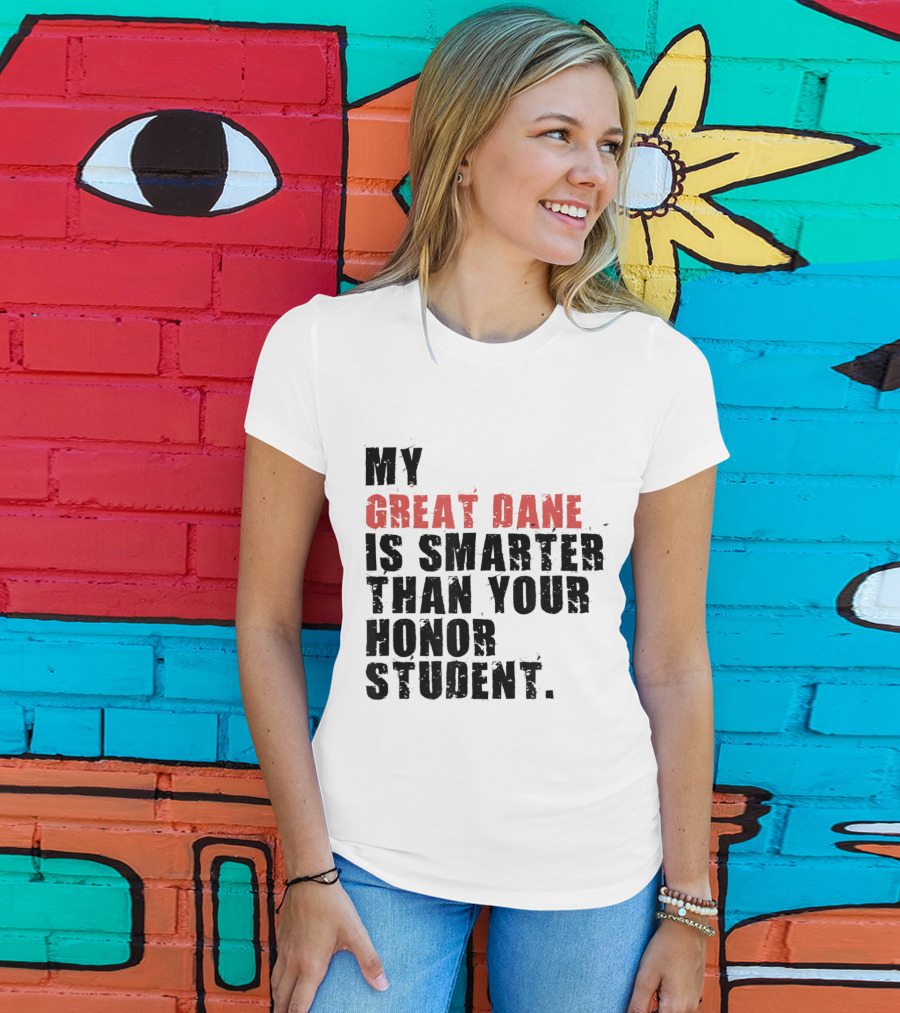 My Great Dane Is Smarter Than Your Honor Student T-Shirt
