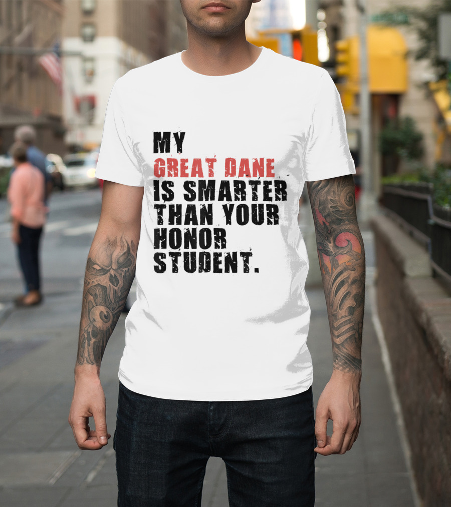 My Great Dane Is Smarter Than Your Honor Student T-Shirt
