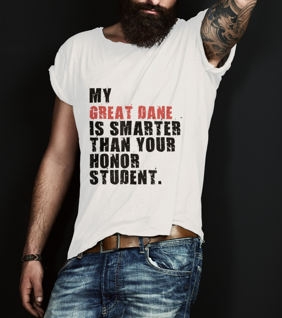 My Great Dane Is Smarter Than Your Honor Student T-Shirt