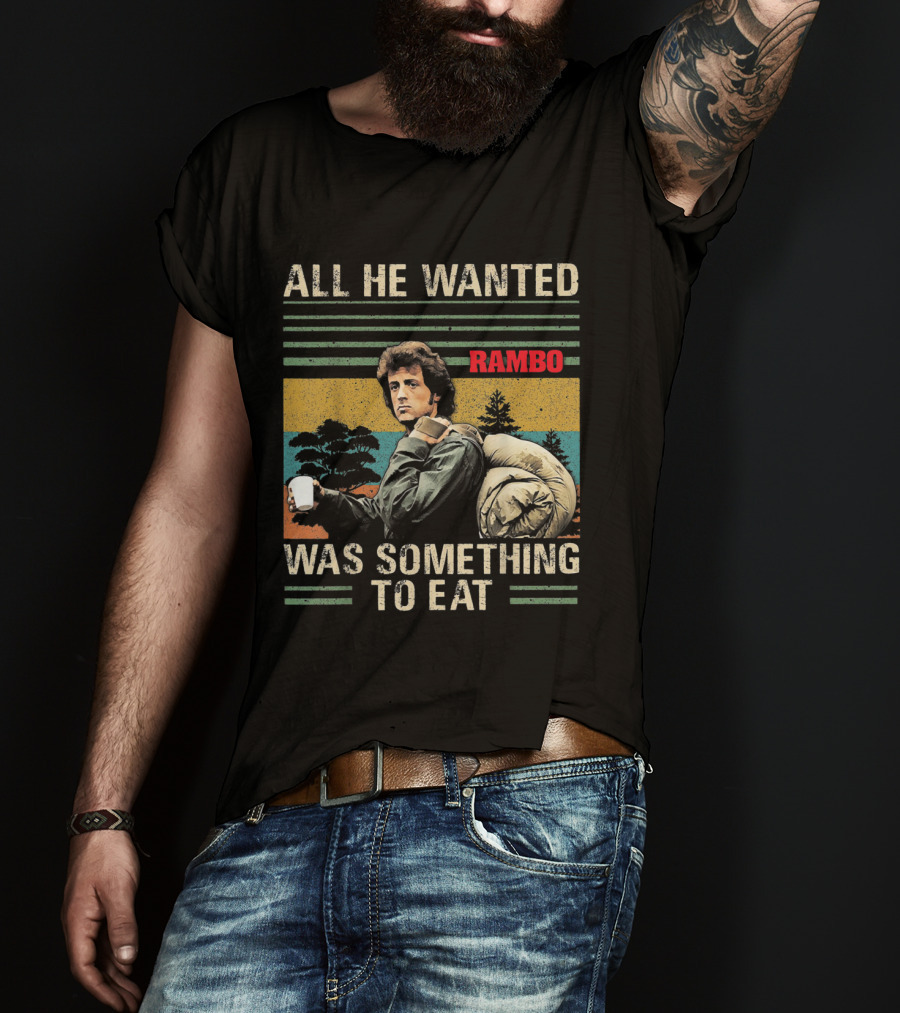 All He Wanted Was Something To Eat Rambo T-Shirt
