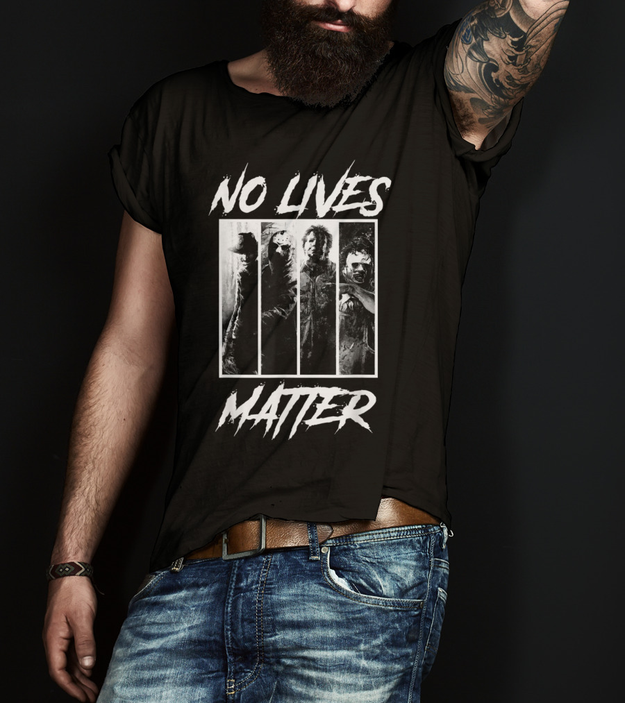 No Lives Matter Horror Slashers Halloween Michael Myers Freddy Krueger Jason Voorhees Texas Chainsaw Massacre T-Shirt