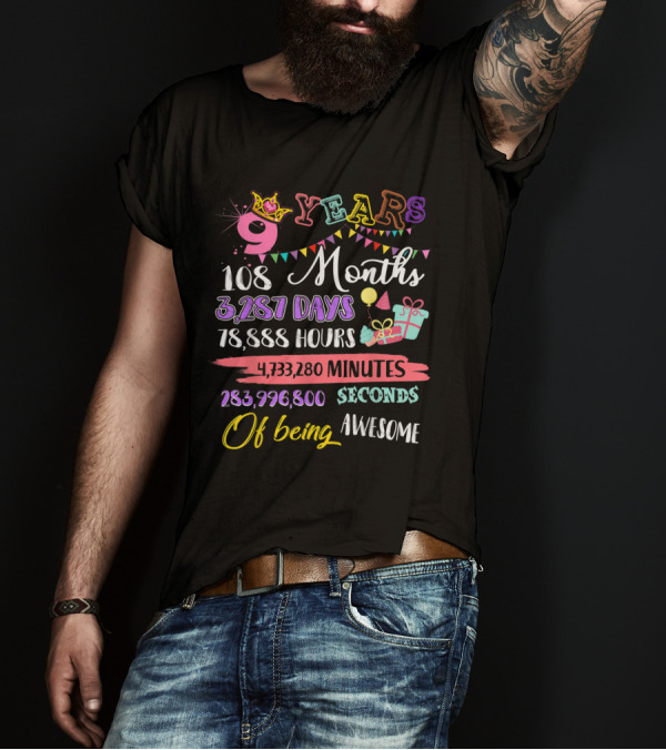 9 Years 108 Months 3,287 Days 78,888 Hours 4,733,280 Minutes 283,996,800 Seconds Of Being Awesome T-Shirt