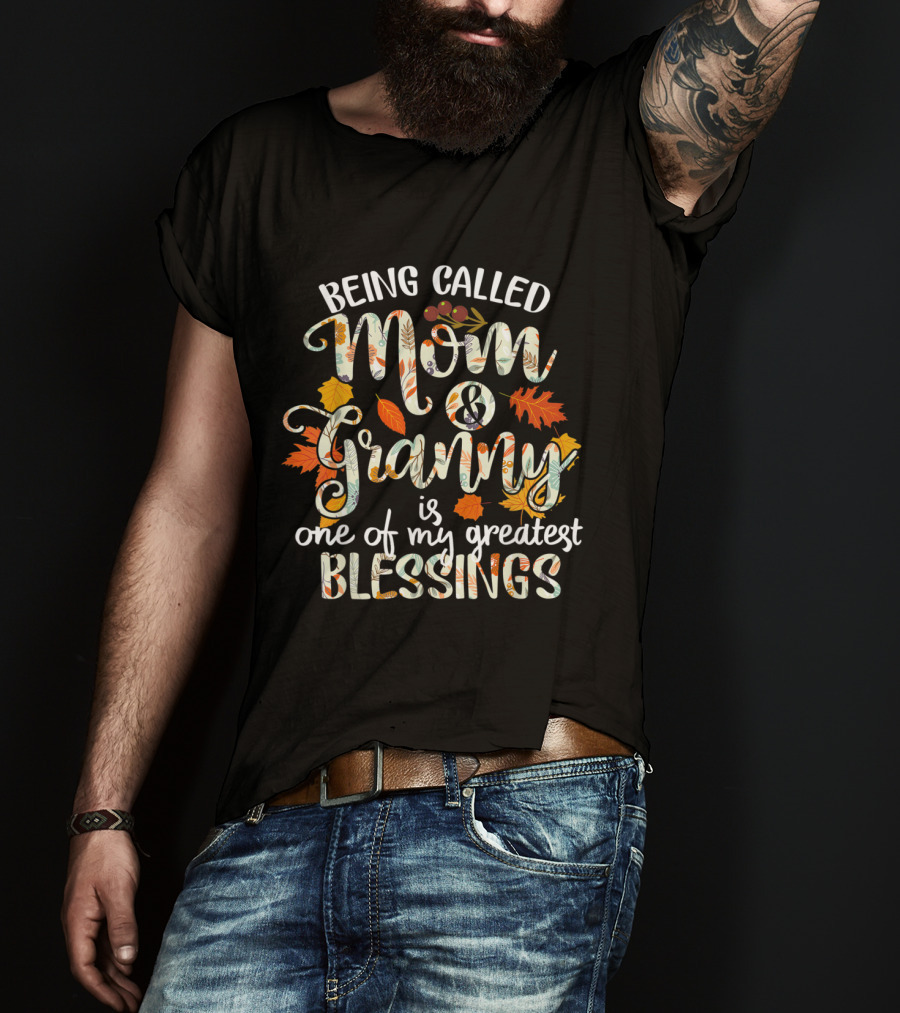 Being Called Mom And Granny Is One Of My Greatest Blessings Thanksgiving Grandma T-Shirt