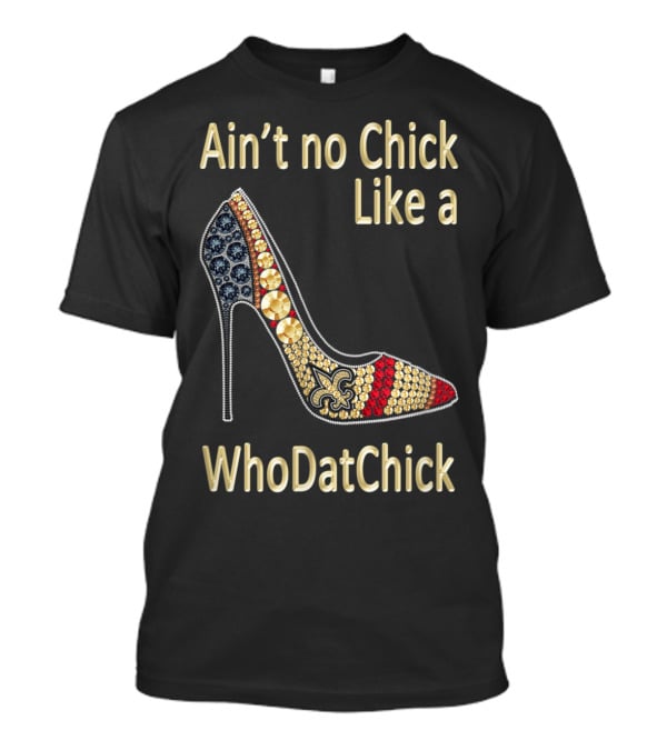 Ain't No Chick Like A WhoDatChick New Orleans Football Saints Fan T-Shirt