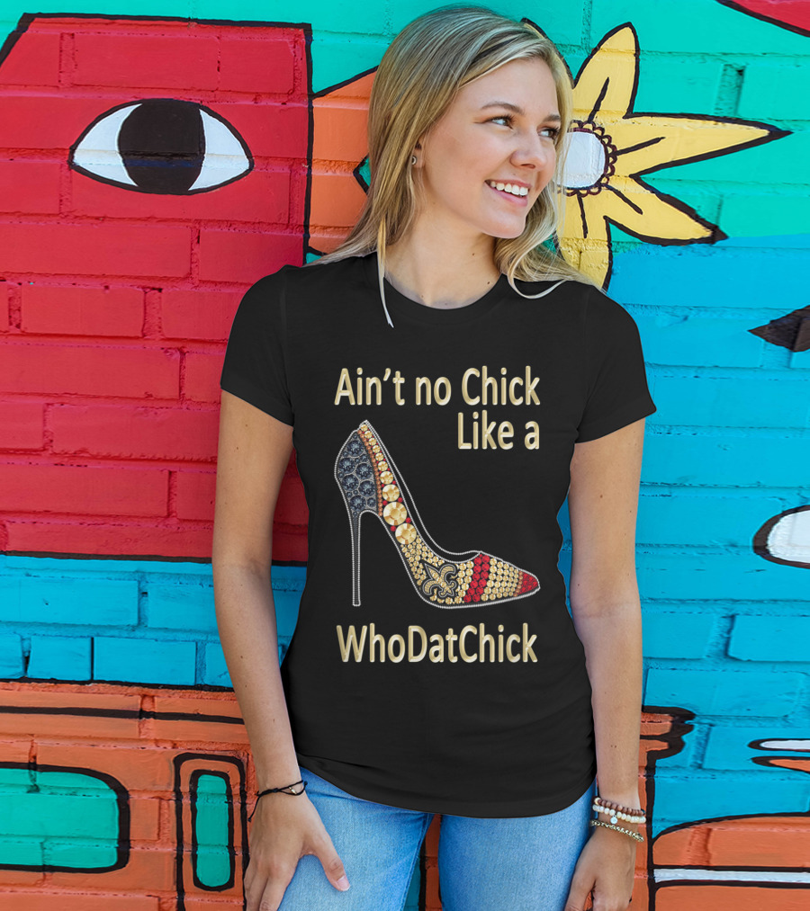Ain't No Chick Like A WhoDatChick New Orleans Football Saints Fan T-Shirt
