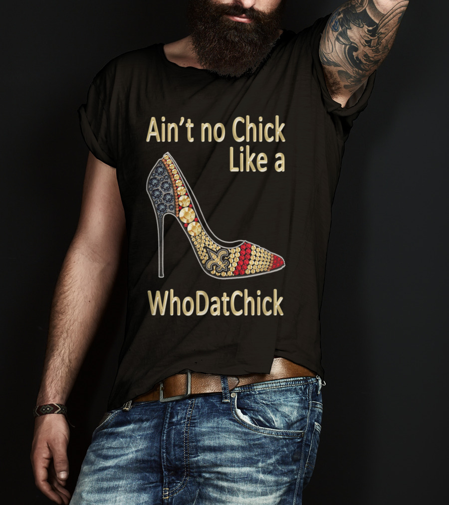 Ain't No Chick Like A WhoDatChick New Orleans Football Saints Fan T-Shirt