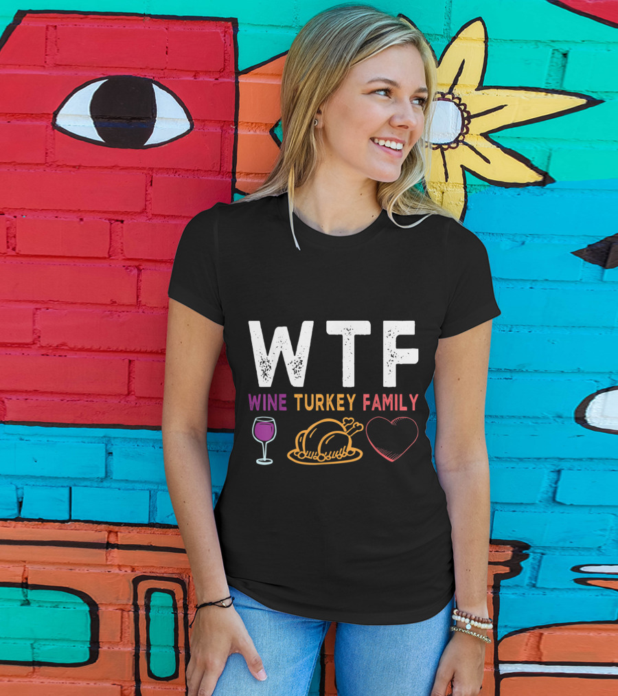 WTF Wine Turkey Family Heart Funny Thanksgiving Day T-Shirt