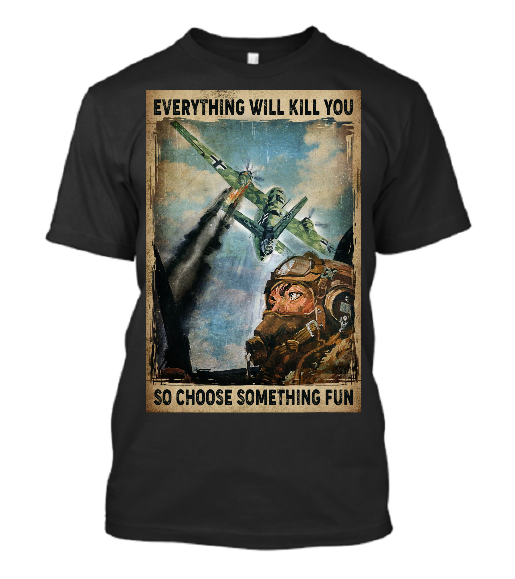 Everything Will Kill You So Choose Something Fun Vintage Pilot Art T-Shirt