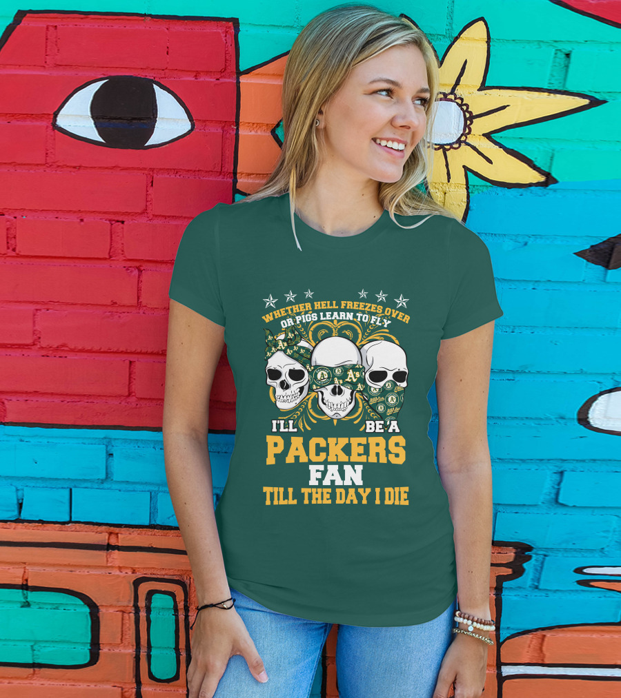 Whether Hell Freezes Over Or Pigs Learn To Fly I'll Be A Packers Fan Till The Day I Die T-Shirt
