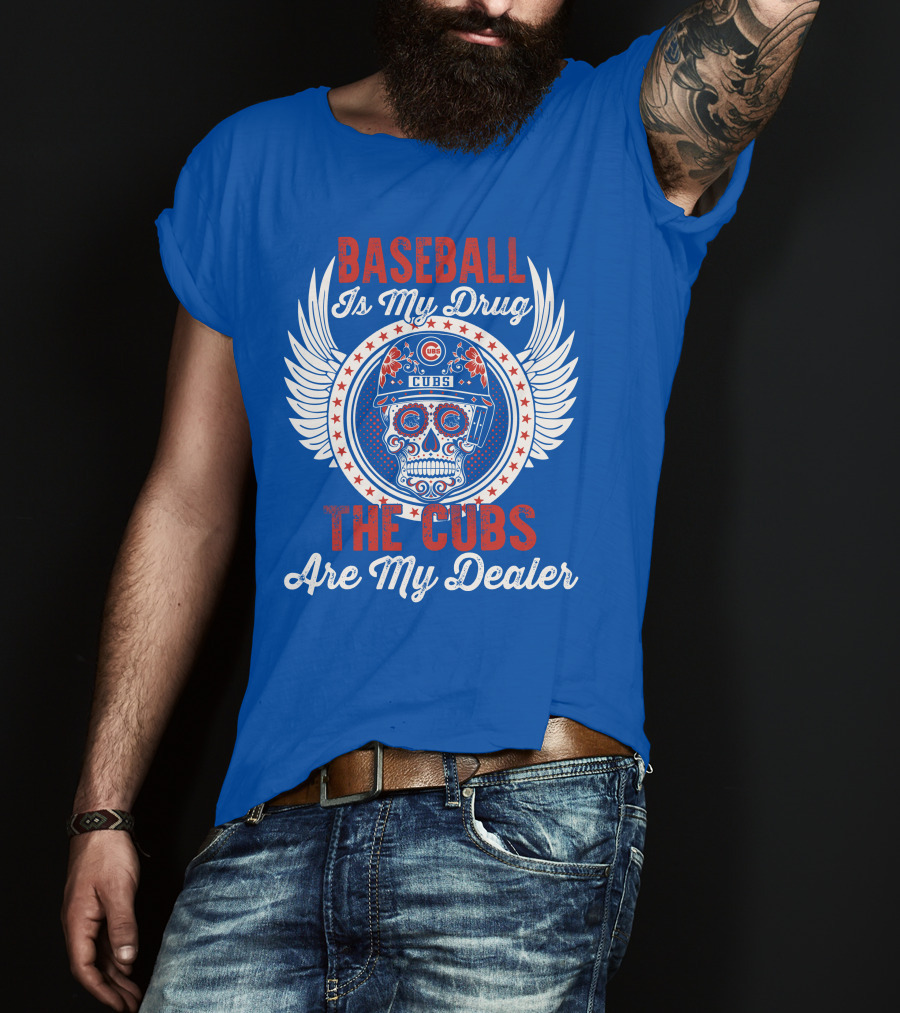 Baseball Is My Drug The Cubs Are My Dealer Cubs T-Shirt