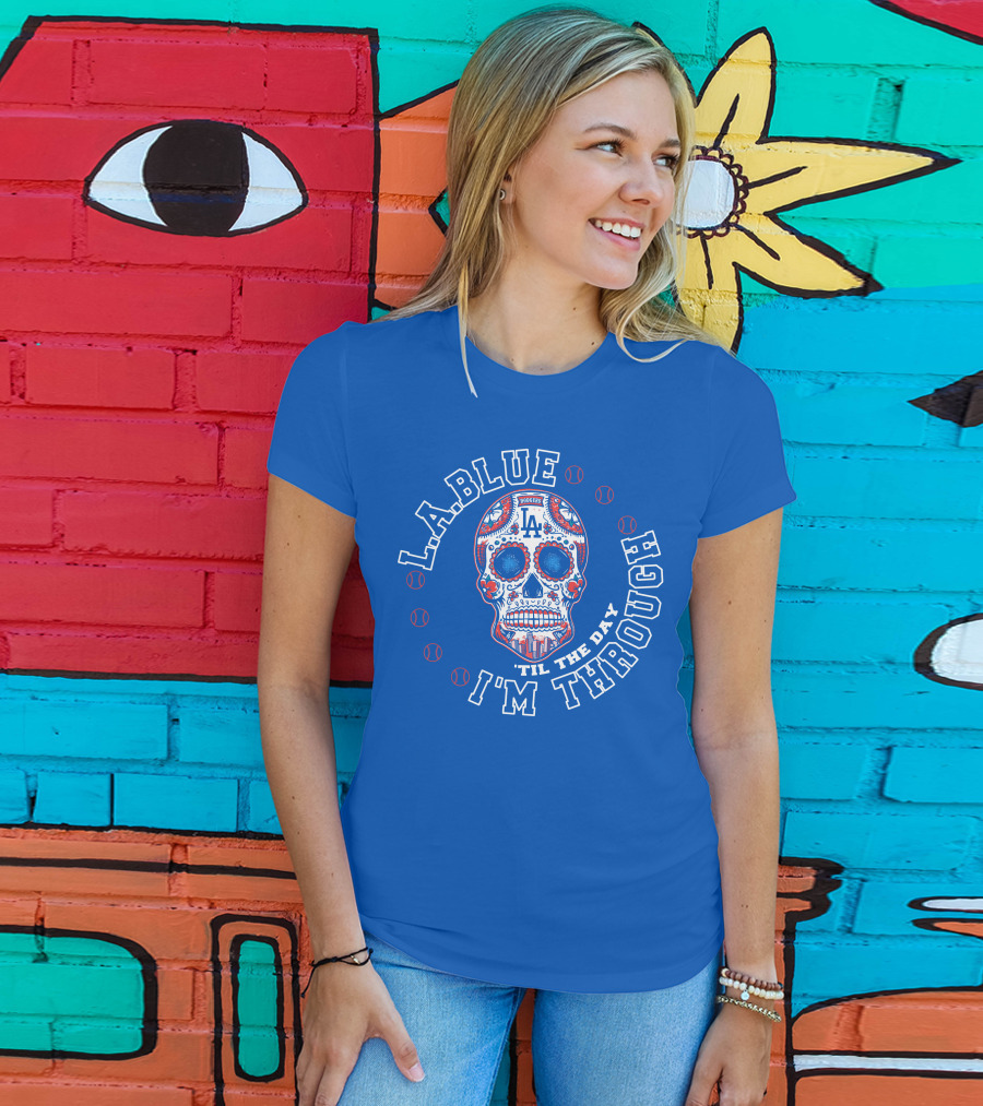L.a. Blue Dodgers Skull 'Til The Day I'm Through T-Shirt