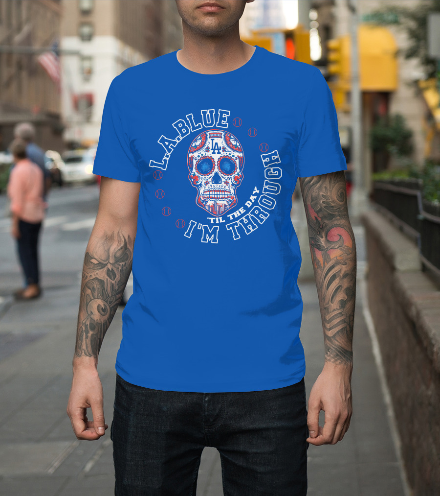 L.a. Blue Dodgers Skull 'Til The Day I'm Through T-Shirt