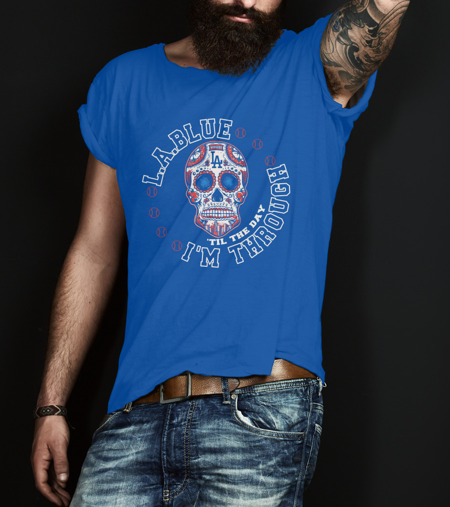 L.a. Blue Dodgers Skull 'Til The Day I'm Through T-Shirt