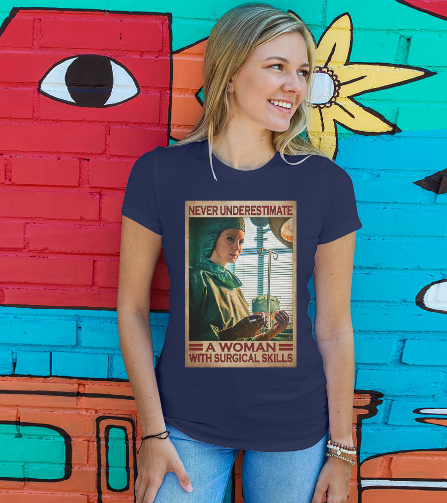 Never Underestimate A Woman With Surgical Skills T-Shirt