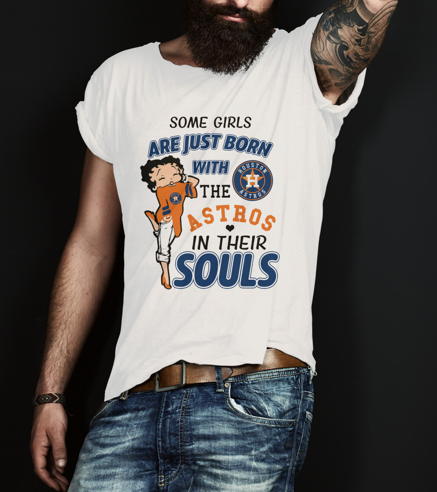 Some Girls Are Just Born With The Houston Astros In Their Souls T-Shirt