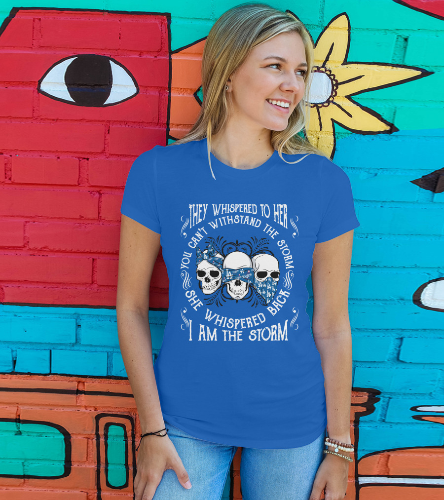 They Whispered To Her You Can't Withstand The Storm She Whispered Back I Am The Storm La T-Shirt