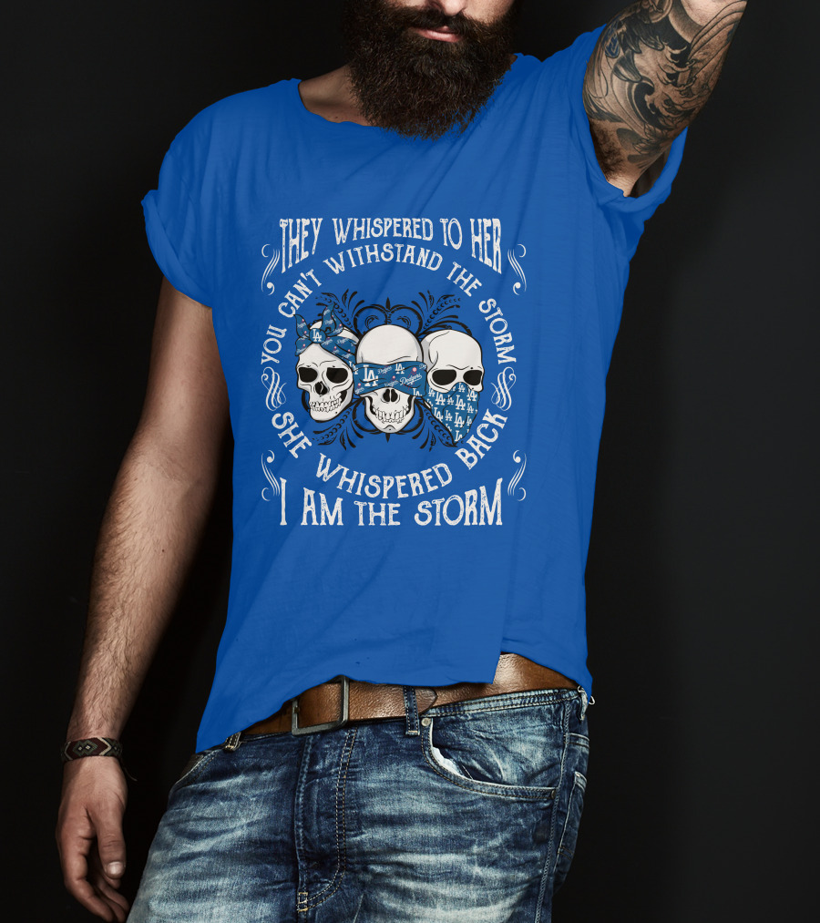 They Whispered To Her You Can't Withstand The Storm She Whispered Back I Am The Storm La T-Shirt