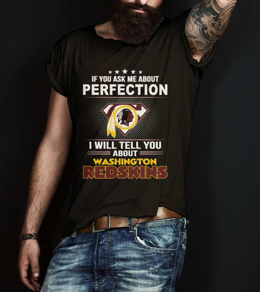 If You Ask Me About Perfection I Will Tell You About Washington Redskins T-Shirt