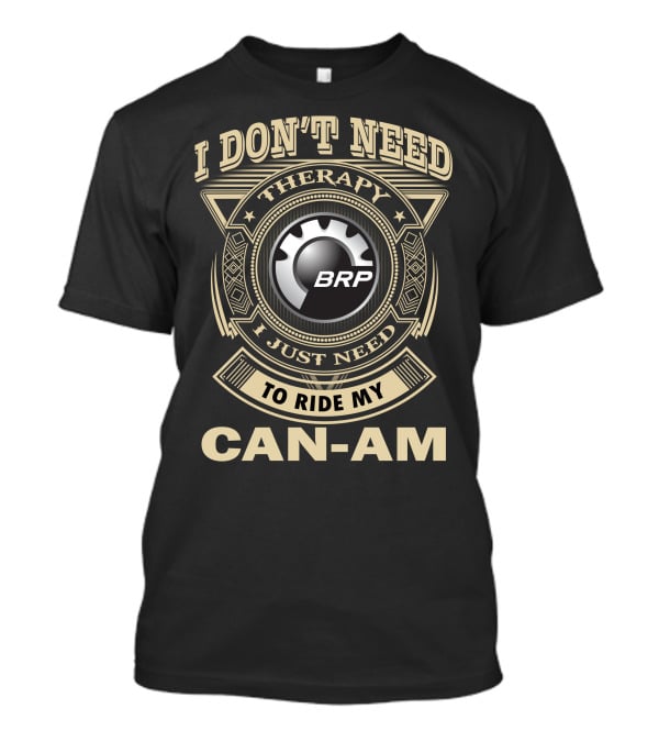 I Don't Need Therapy I Just Need To Ride My Brp Can-Am T-Shirt