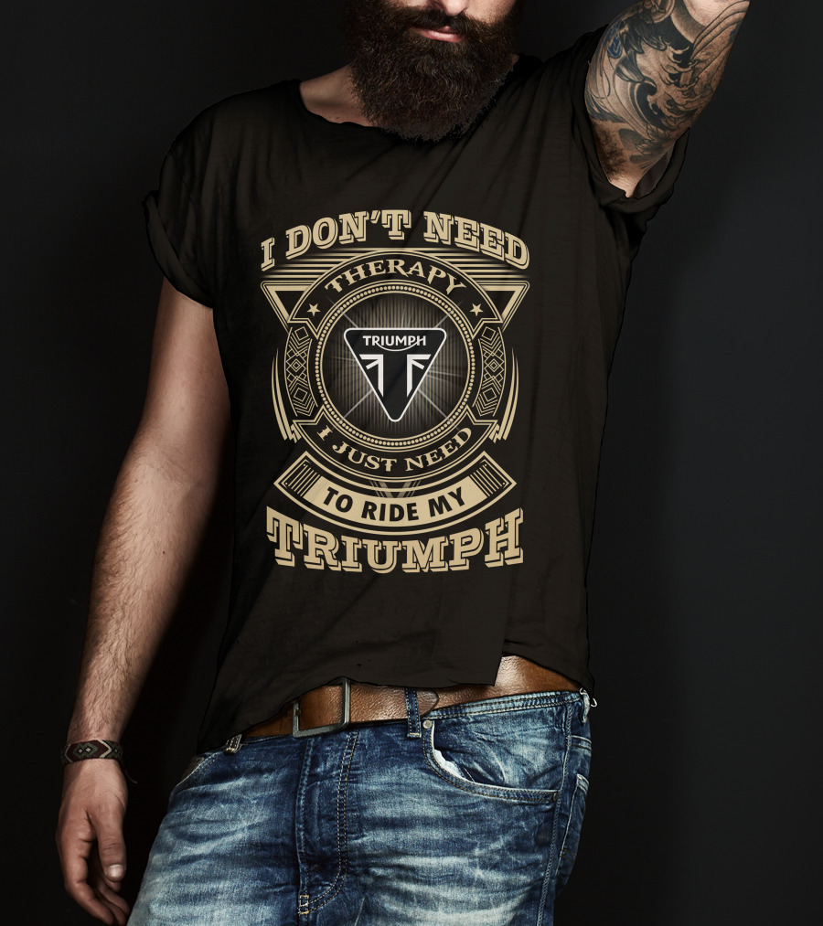 I Don't Need Therapy I Just Need To Ride My Triumph T-Shirt