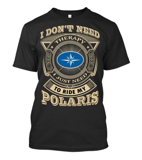 I Don't Need Therapy I Just Need To Ride My Polaris T-Shirt