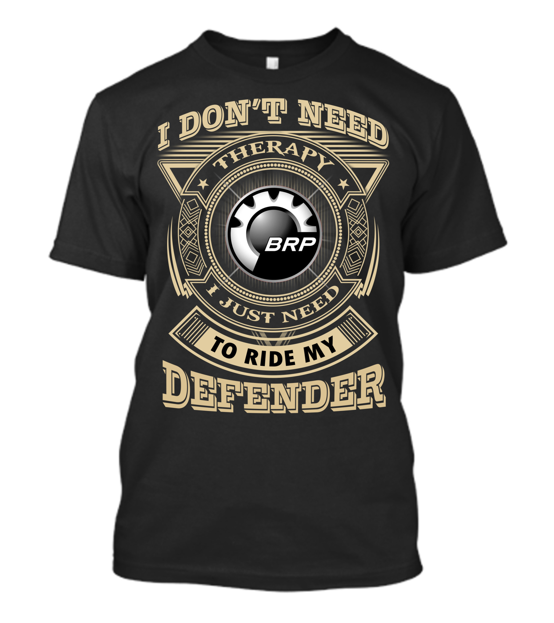 I Don't Need Therapy I Just Need To Ride My Defender Brp T-Shirt