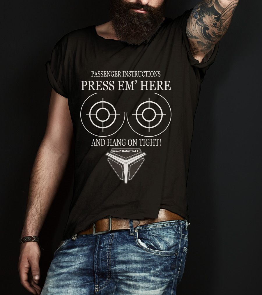 Passenger Instructions Press Em' Here And Hang On Tight Slingshot T-Shirt