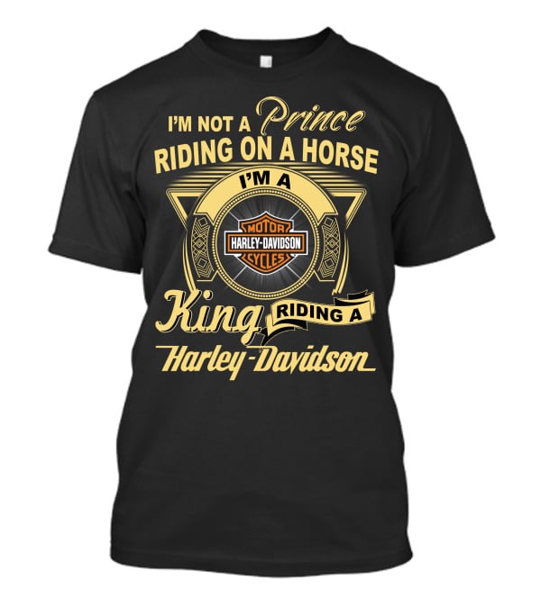 I'm Not A Prince Riding On A Horse I'm A King Riding A Harley Davidson T-Shirt