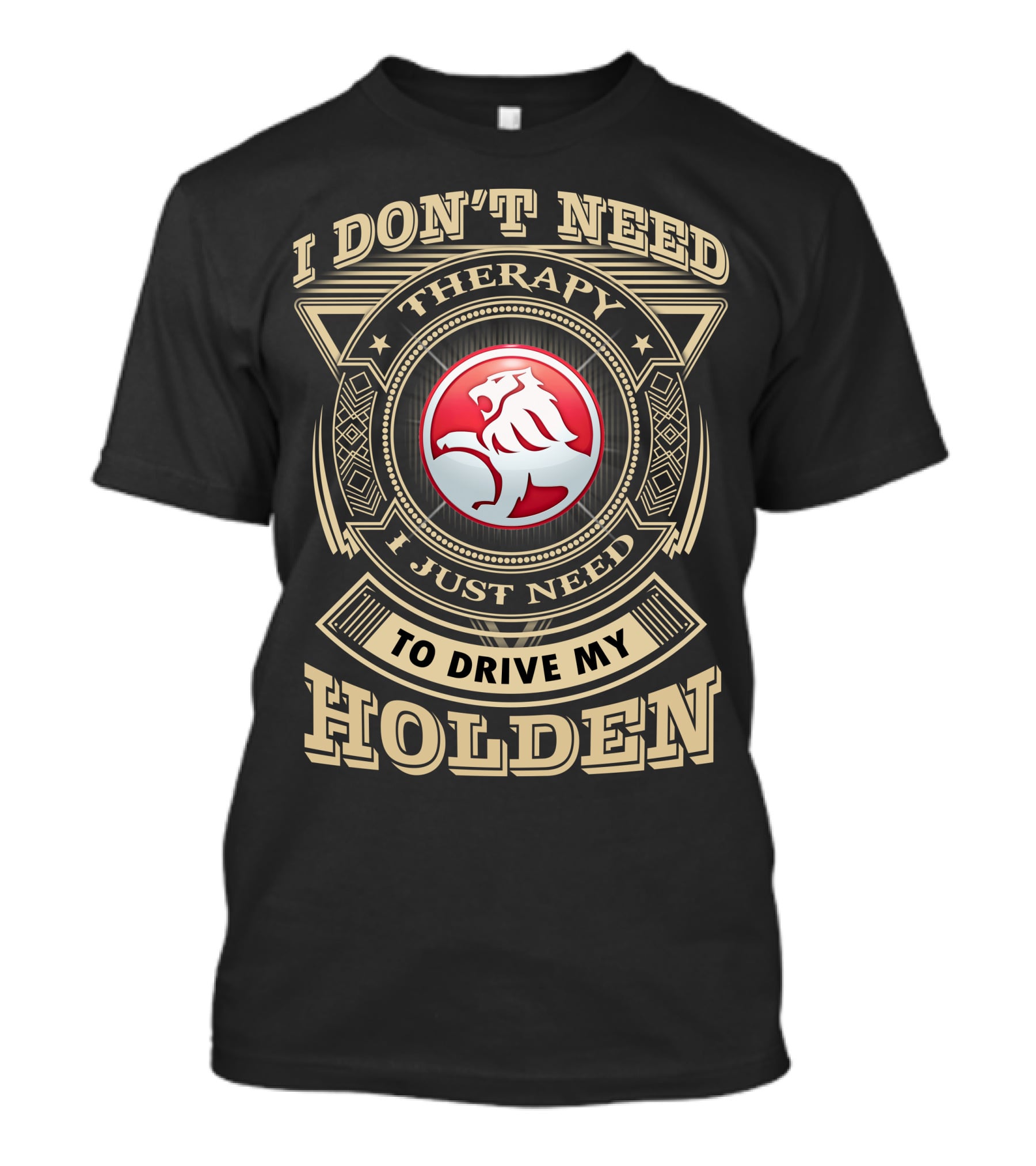 I Don't Need Therapy I Just Need To Drive My Holden T-Shirt