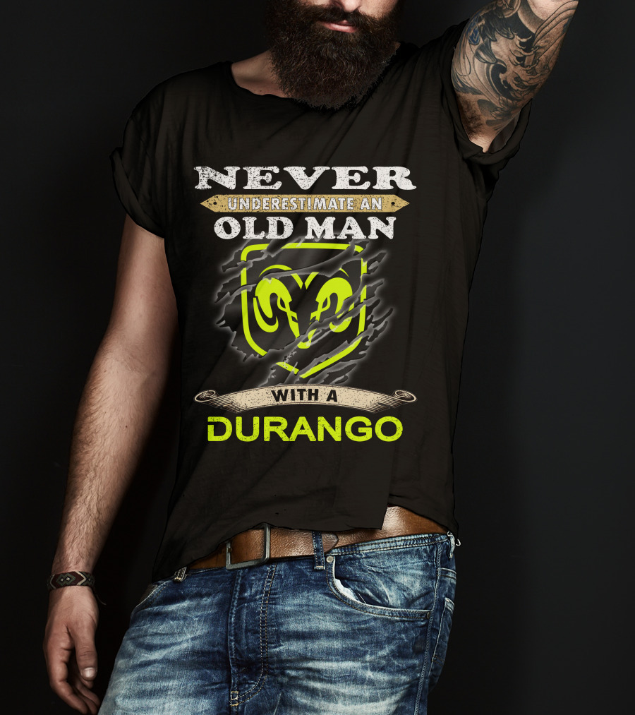 Never Underestimate An Old Man With A Durango Ram T-Shirt