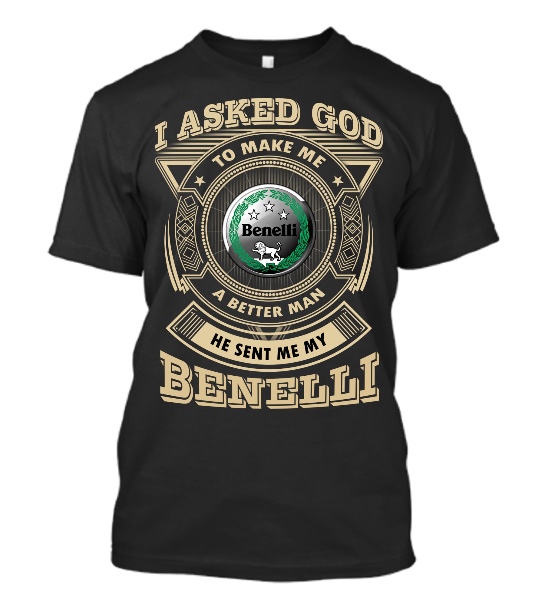 I Asked God To Make Me A Better Man He Sent Me My Benelli T-Shirt
