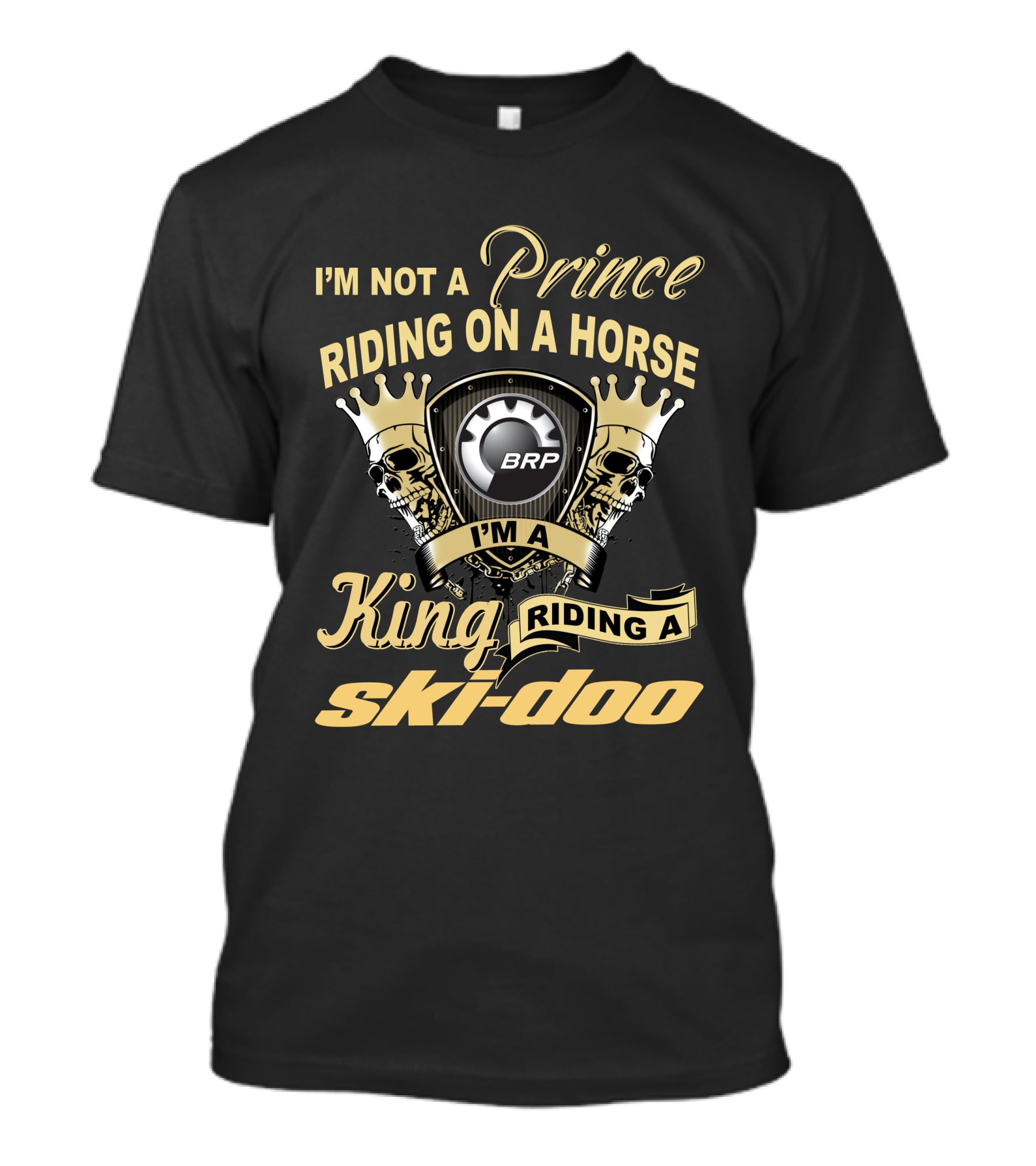 I'm Not A Prince Riding On A Horse I'm A King Riding A Ski-Doo Brp T-Shirt